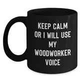Funny Woodworker Gifts from Friends for Men - Black Coffee Mug - Keep Calm Or I Will Use My Woodworker Voice - Main